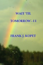 Wait 'til Tomorrow - I I