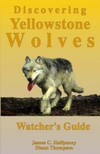 Discovering Yellowstone Wolves: Watcher's Guide