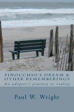 Pinocchio's Dream & Other Rememberings: An adoptees journey to reality