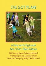 I've Got Plans: A kids activity book for a fun-filled future