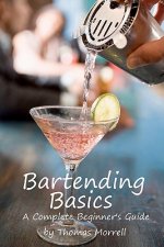 Bartending Basics: A Complete Beginner's Guide