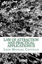 Law of Attraction and Practical Applications II: It's Your Law and It's Your Power