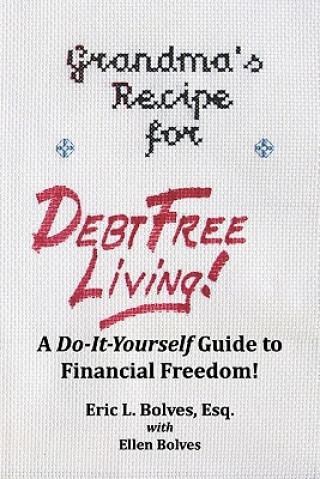 Grandma's Recipe For Debt Free Living: Using the Wisdom of the Past to Deal with Today's Debt