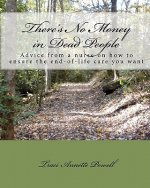 There's No Money in Dead People: Advice from a nurse on how to ensure the end-of-life care you want