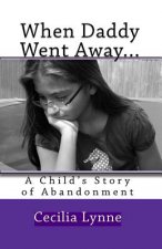 When Daddy Went Away...: A Child's Story of Abandonment