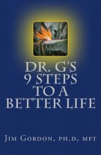 Dr. G's 9 Steps to a Better Life: Creating the Life You Deserve