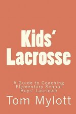 Kids' Lacrosse: A Guide to Coaching Elementary School Boys' Lacrosse