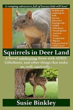 Squirrels in Deer Land: A Novel celebrating those with ADHD, Giftedness, and other things that make us, well, squirrelly...