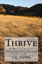 Thrive: A Man's Guide to Understanding Women