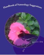 Handbook of Naturology Suggestions: Beginning One's Natural Healing Journey Natural Alternative Guidelines