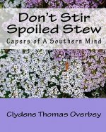 Don't Stir Spoiled Stew: Capers of A Southern Mind