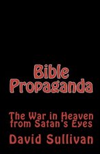 Bible Propaganda: The War in Heaven from Satan's Eyes