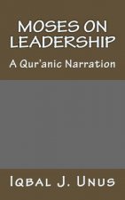 Moses on Leadership: A Qur'anic Narration