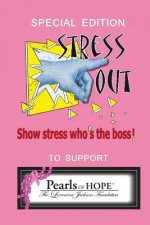 Stress Out, show stress who's the boss: and support Pearls of Hope (R), The Lorraine Jackson Foundation