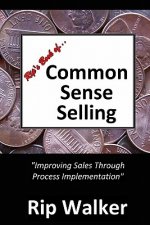 Rip's Book of Common Sense Selling: Improving Sales Through Process Implementation