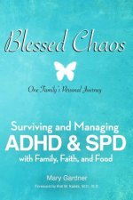 Blessed Chaos: Our Family's Personal Journey - Surviving and Healing ADHD & SPD with Family, Faith, and Food