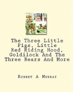 The Three Little Pigs, Little Red Riding Hood, Goldilock And The Three Bears And More