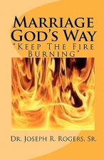 Marriage God's Way: Keep The Fire Burning
