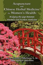 Acupuncture and Chinese Herbal Medicine for Women's Health: Bridging the Gap Between Western and Eastern Medicine