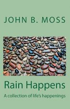 Rain Happens: A collection of life's happenings