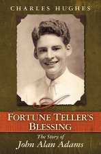 A Fortune Teller's Blessing: The Story of John Allen Adams