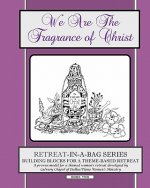 Retreat-In-A-Bag Series (Book 2): We Are the Fragrance of Christ