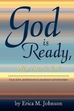 God Is Ready, Why Aren't You?: Let go of fear, and find success in your finances and relationships!
