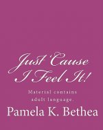 Just 'Cause I Feel It!