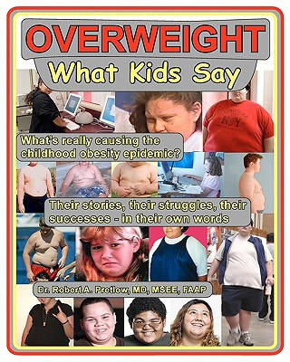 Overweight: What Kids Say: What's Really Causing the Childhood Obesity Epidemic