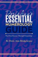 Doris Ann's Essential Numerology Guide: Find Your Essence Through Numerology
