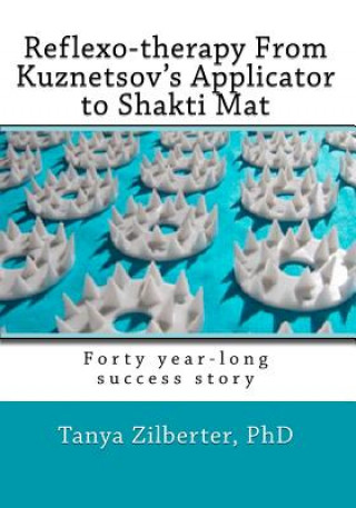 Reflexo-therapy From Kuznetsov's Applicator to Shakti Mat: Forty year-long success story