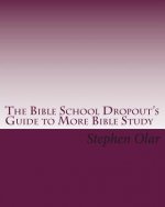 The Bible School Dropout's Guide to More Bible Study