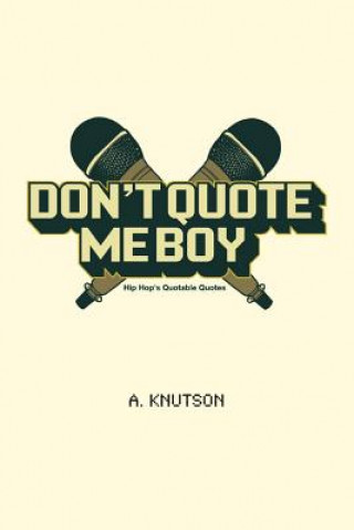 Don't Quote Me Boy: Hip Hop's Quotable Quotes