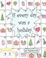 If every day was a holiday.