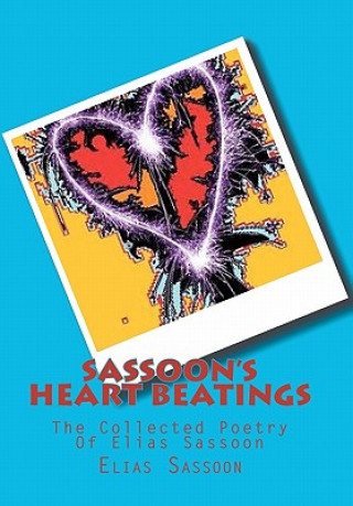 Sassoon's Heart Beatings: : The Collected Poetry Of Elias Sassoon