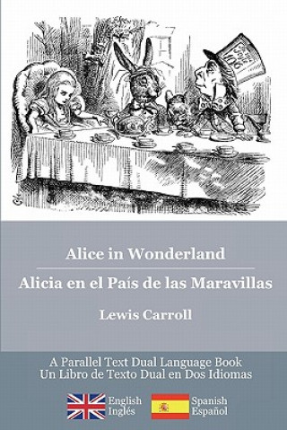 Alice in Wonderland / Alicia en el País de las Maravillas: Alice's classic adventures in a bilingual parallel English/Spanish edition - Las aventuras