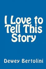 I Love to Tell This Story: A User-Friendly, Non-Offensive, Tried & True, Simple & Straightforward, Practical & Proven Approach to Sharing God's G