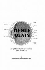 To See Again: An ophthalmologist's eye missions in the third world (Volumes 1 & 2)