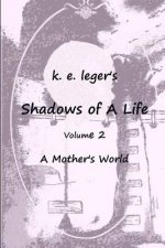 Shadows of A Life: A Mother's World