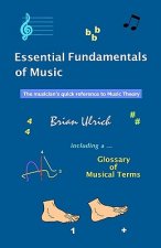 Essential Fundamentals of Music: The musician's quick reference to Music Theory