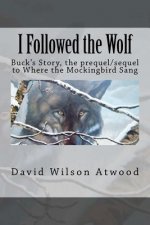 I Followed the Wolf: Buck's Story, the prequel/sequel to Where the Mockingbird Sang