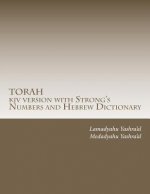 TORAH kjv version with Strong's Numbers and Hebrew Dictionary: Study the Torah with the Strong's Numbers and Dictionary