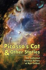 Picasso's Cat & Other Stories: The Collected Science Fiction of Ron Collins