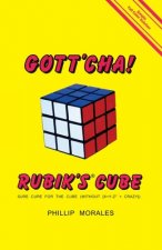 Gott'cha! Rubik's Cube: Sure Cure for the Cube (without [x ] y - z2 = CRAZY])