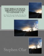The Bible School Dropout's Guide to Genesis 1-11: (A Self-Paced Study Guide for the Almost Do-It-Yourselfer