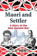 Maori and Settler: A Story of the New Zealand War
