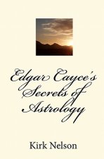 Edgar Cayce's Secrets of Astrology