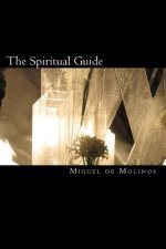 The Spiritual Guide: The Spiritual Guide which Disentangles the Soul, and Brings it by the Inward Way to the Getting of Perfect Contemplati