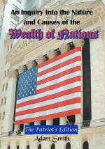 An Inquiry Into the Nature and Causes of the Wealth of Nations: The Patriot's Edition, Including Five Books and an Extensive Appendix to the Articles
