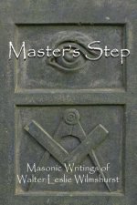 Master's Step: Masonic Writings of Walter Leslie Wilmshurst